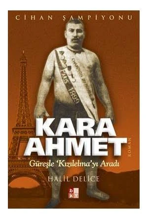 Cihan Şampiyonu Kara Ahmet — Güreşle Kızılelma'yı Aradı